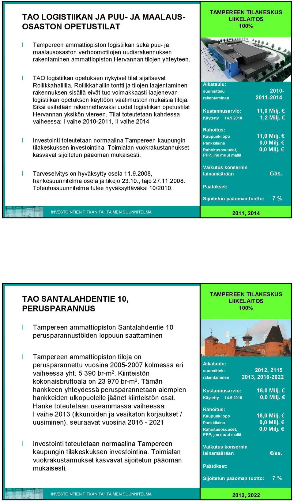 Rollikkahallin tontti ja tilojen laajentaminen rakennuksen sisällä eivät tuo voimakkaasti laajenevan logistiikan opetuksen käyttöön vaatimusten mukaisia tiloja.