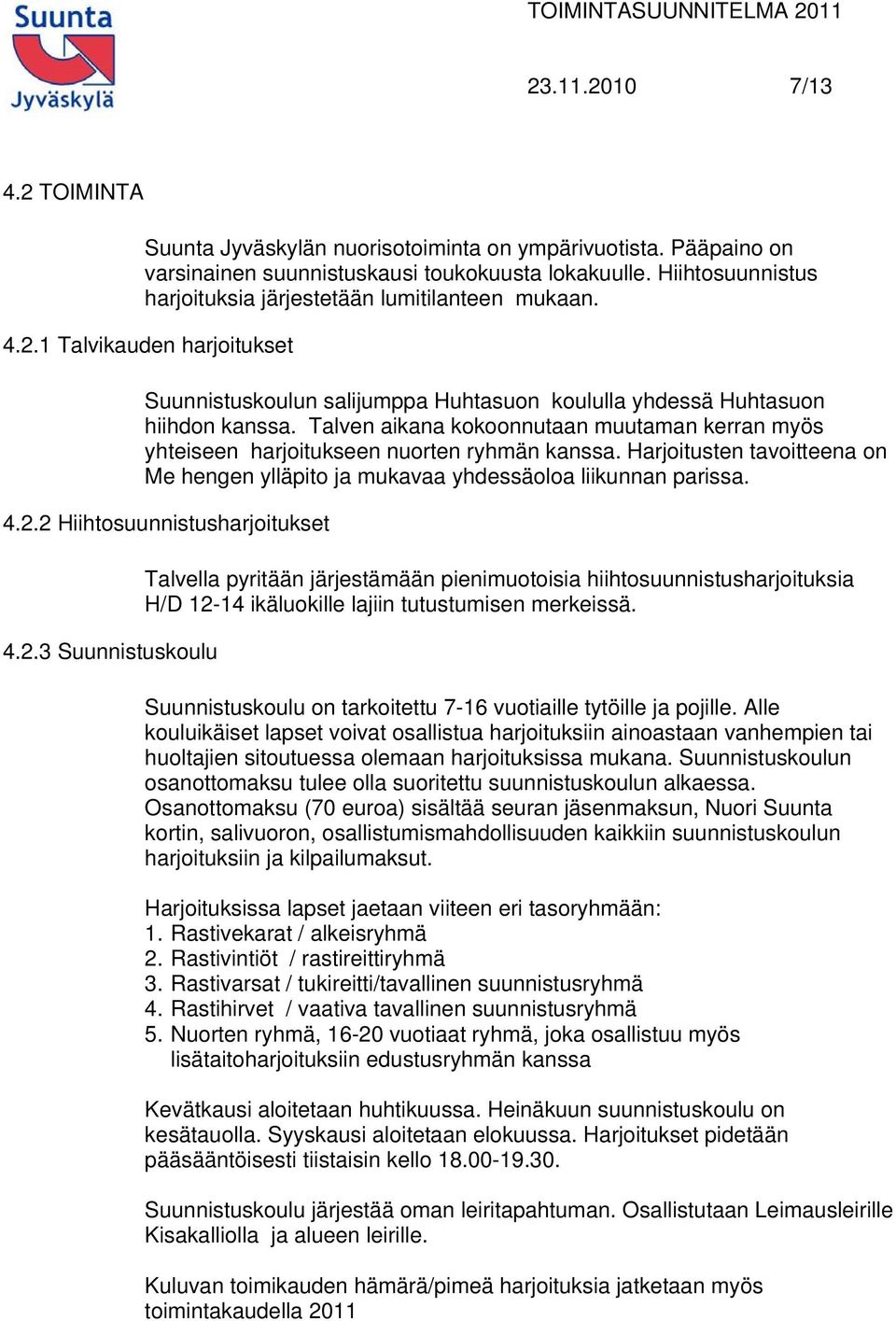 Talven aikana kokoonnutaan muutaman kerran myös yhteiseen harjoitukseen nuorten ryhmän kanssa. Harjoitusten tavoitteena on Me hengen ylläpito ja mukavaa yhdessäoloa liikunnan parissa. 4.2.