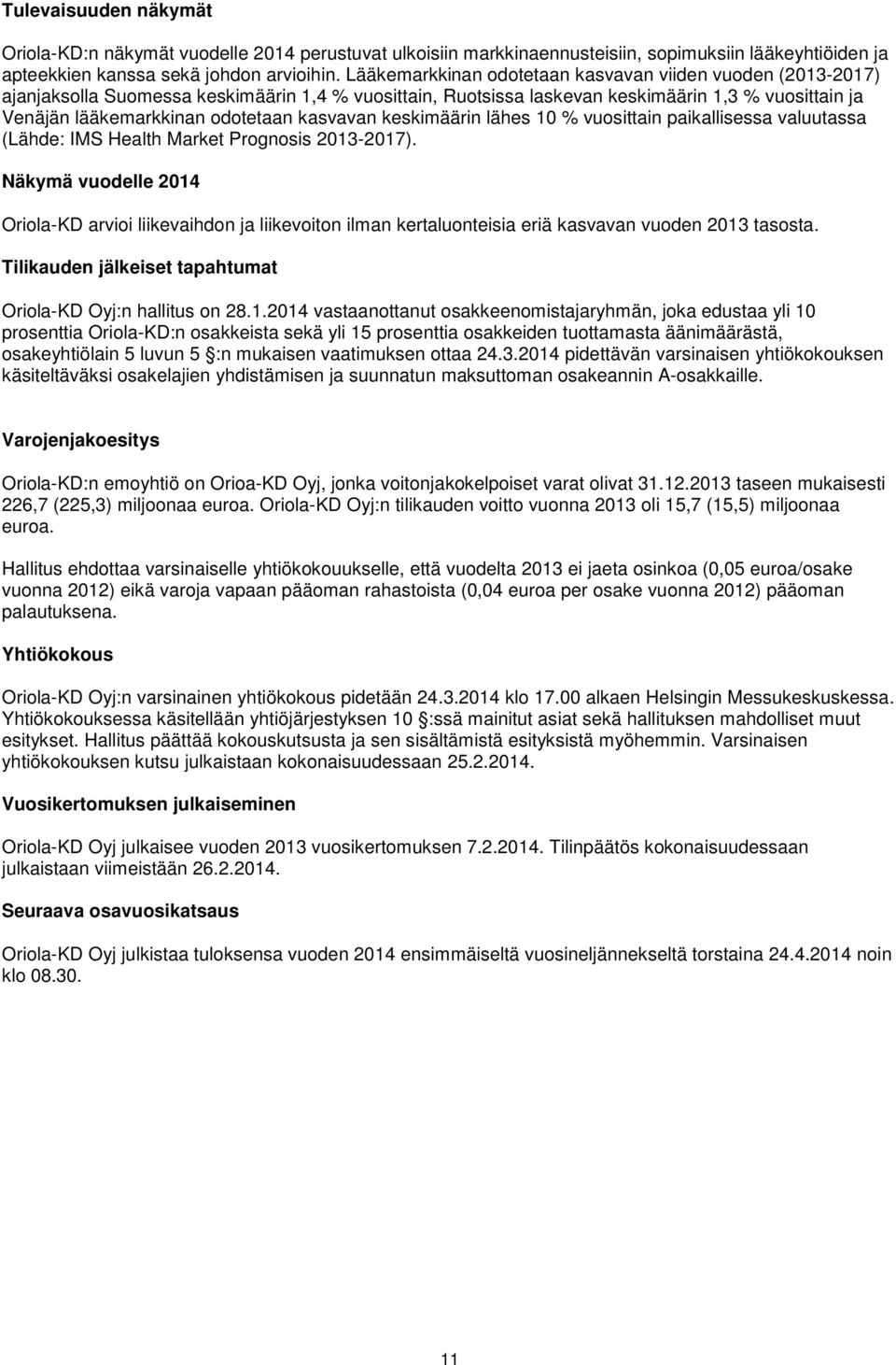 kasvavan keskimäärin lähes 10 % vuosittain paikallisessa valuutassa (Lähde: IMS Health Market Prognosis 2013-2017).