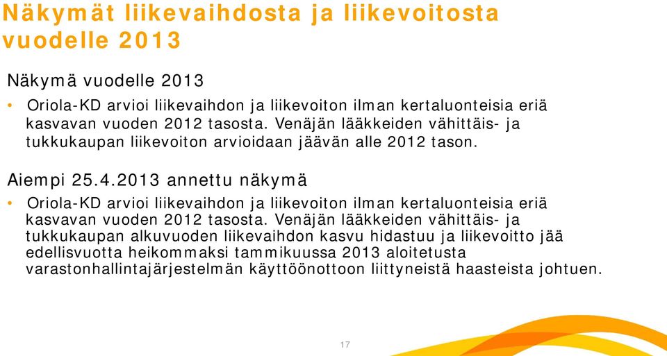 2013 annettu näkymä Oriola-KD arvioi liikevaihdon ja liikevoiton ilman kertaluonteisia eriä kasvavan vuoden 2012 tasosta.