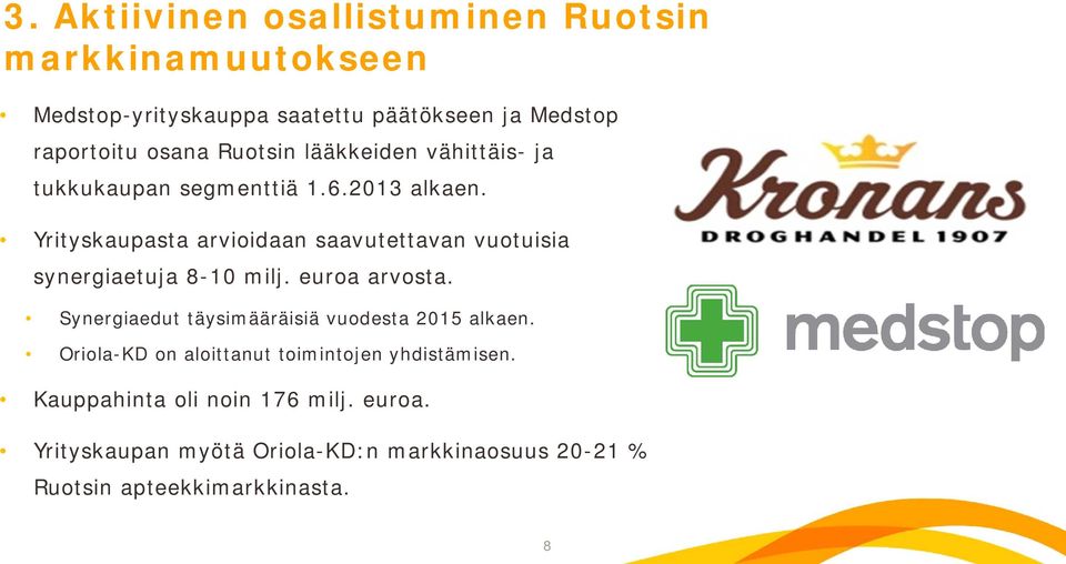 Yrityskaupasta arvioidaan saavutettavan vuotuisia synergiaetuja 8-10 milj. euroa arvosta.
