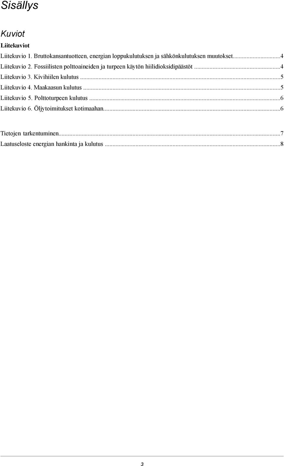Fossiilisten polttoaineiden ja turpeen käytön hiilidioksidipäästöt...4 Liitekuvio 3. Kivihiilen kulutus.