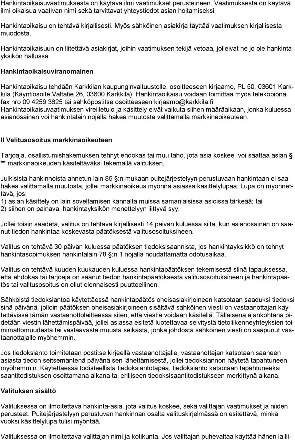 Hankintaoikaisuun on liitettävä asiakirjat, joihin vaatimuksen tekijä vetoaa, jolleivat ne jo ole hankintayksikön hallussa.