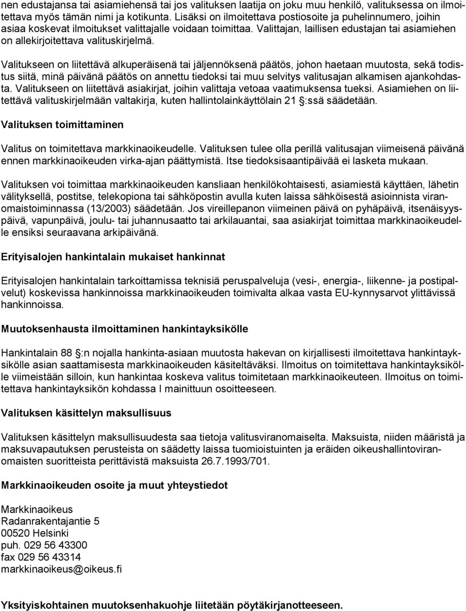 Valittajan, laillisen edustajan tai asiamiehen on allekirjoitettava valituskirjelmä.