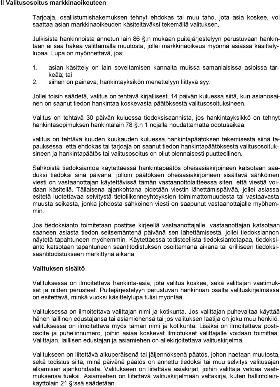 myönnettävä, jos: 1. asian käsittely on lain soveltamisen kannalta muissa samanlaisissa asioissa tärkeää; tai 2. siihen on painava, hankintayksikön menettelyyn liittyvä syy.