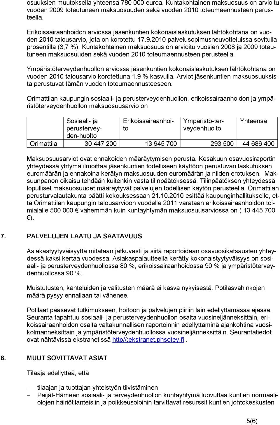 Kuntakohtainen maksuosuus on arvioitu vuosien 2008 ja 2009 toteutuneen maksuosuuden sekä vuoden 2010 toteumaennusteen perusteella.