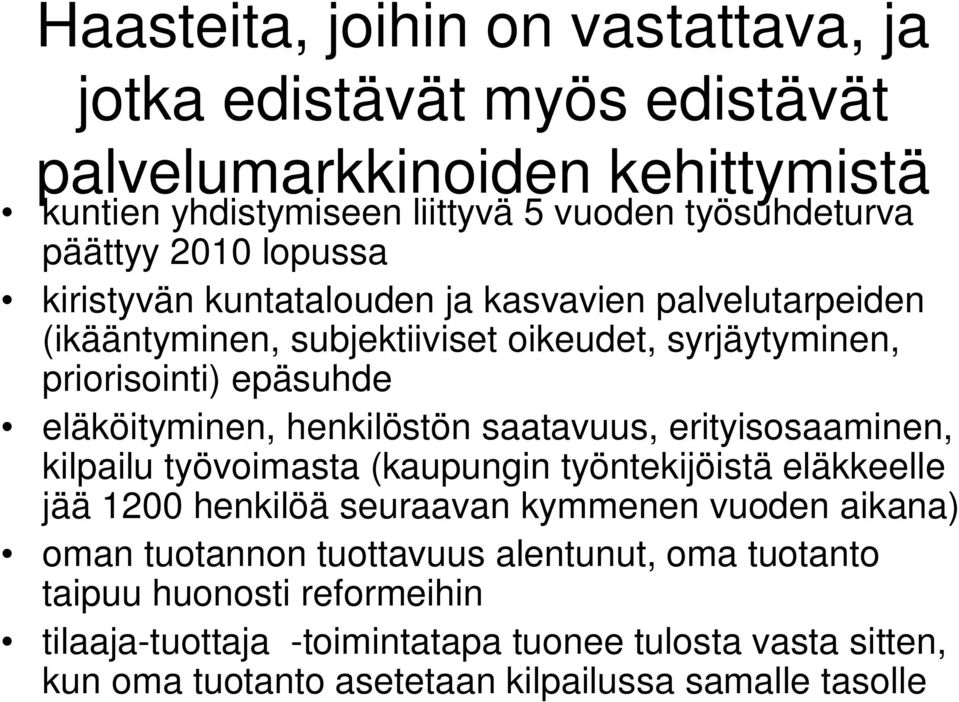 henkilöstön saatavuus, erityisosaaminen, kilpailu työvoimasta (kaupungin työntekijöistä eläkkeelle jää 1200 henkilöä seuraavan kymmenen vuoden aikana) oman tuotannon