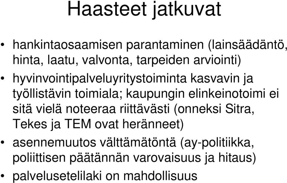 elinkeinotoimi ei sitä vielä noteeraa riittävästi (onneksi Sitra, Tekes ja TEM ovat heränneet)