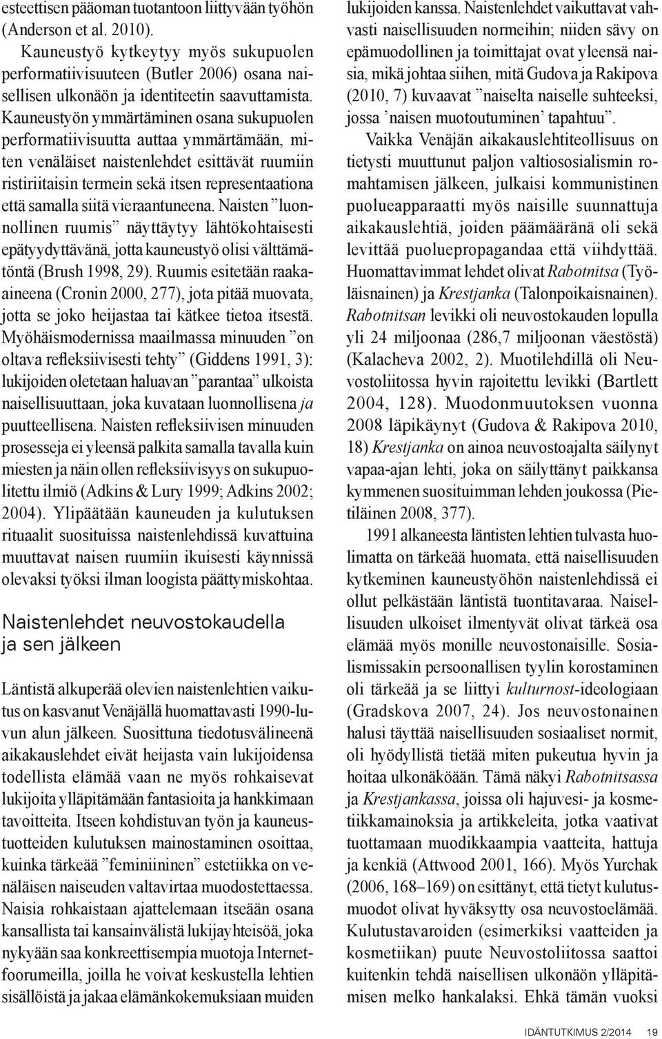 Kauneustyön ymmärtäminen osana sukupuolen performatiivisuutta auttaa ymmärtämään, miten venäläiset naistenlehdet esittävät ruumiin ristiriitaisin termein sekä itsen representaationa että samalla