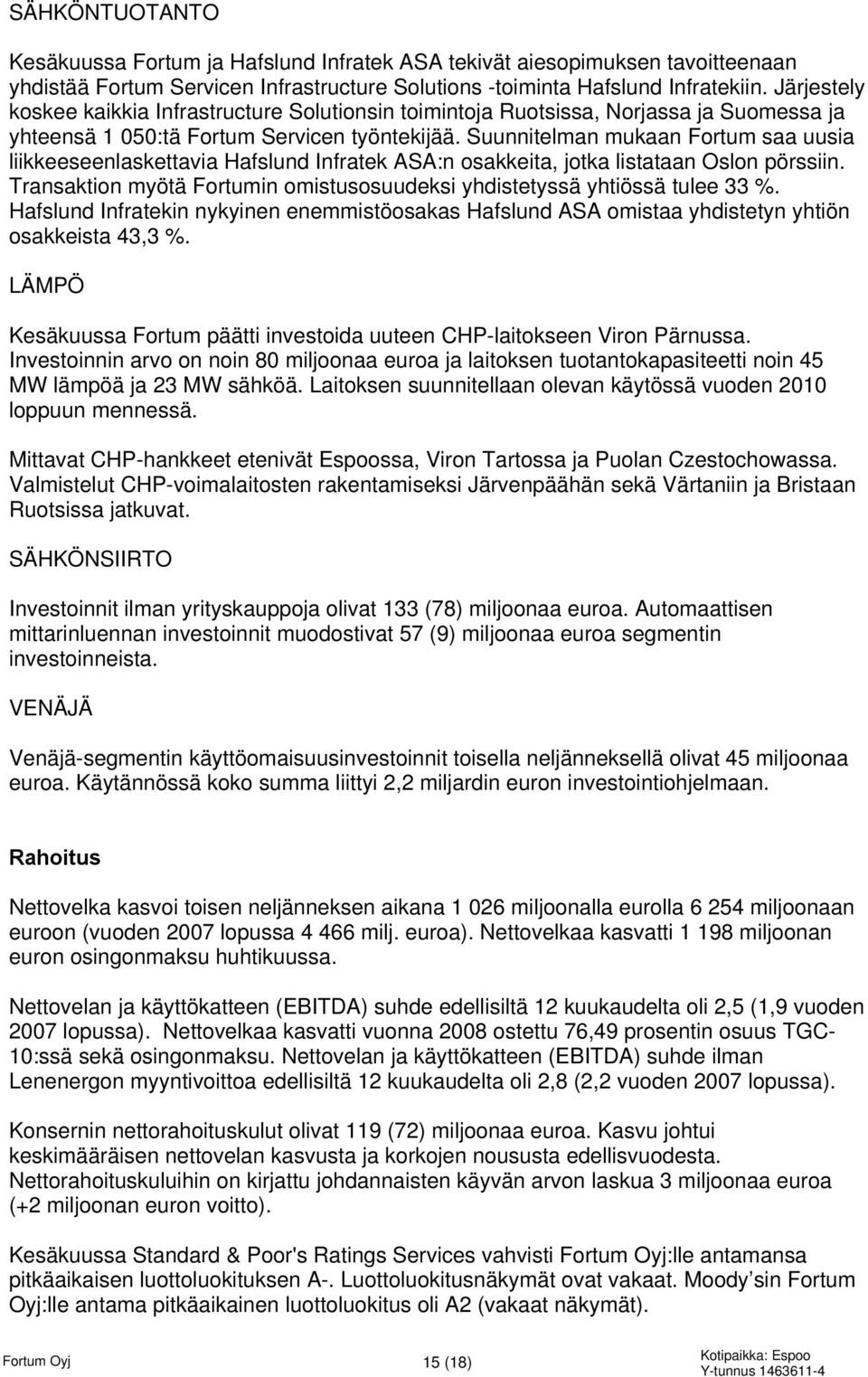 Suunnitelman mukaan Fortum saa uusia liikkeeseenlaskettavia Hafslund Infratek ASA:n osakkeita, jotka listataan Oslon pörssiin.