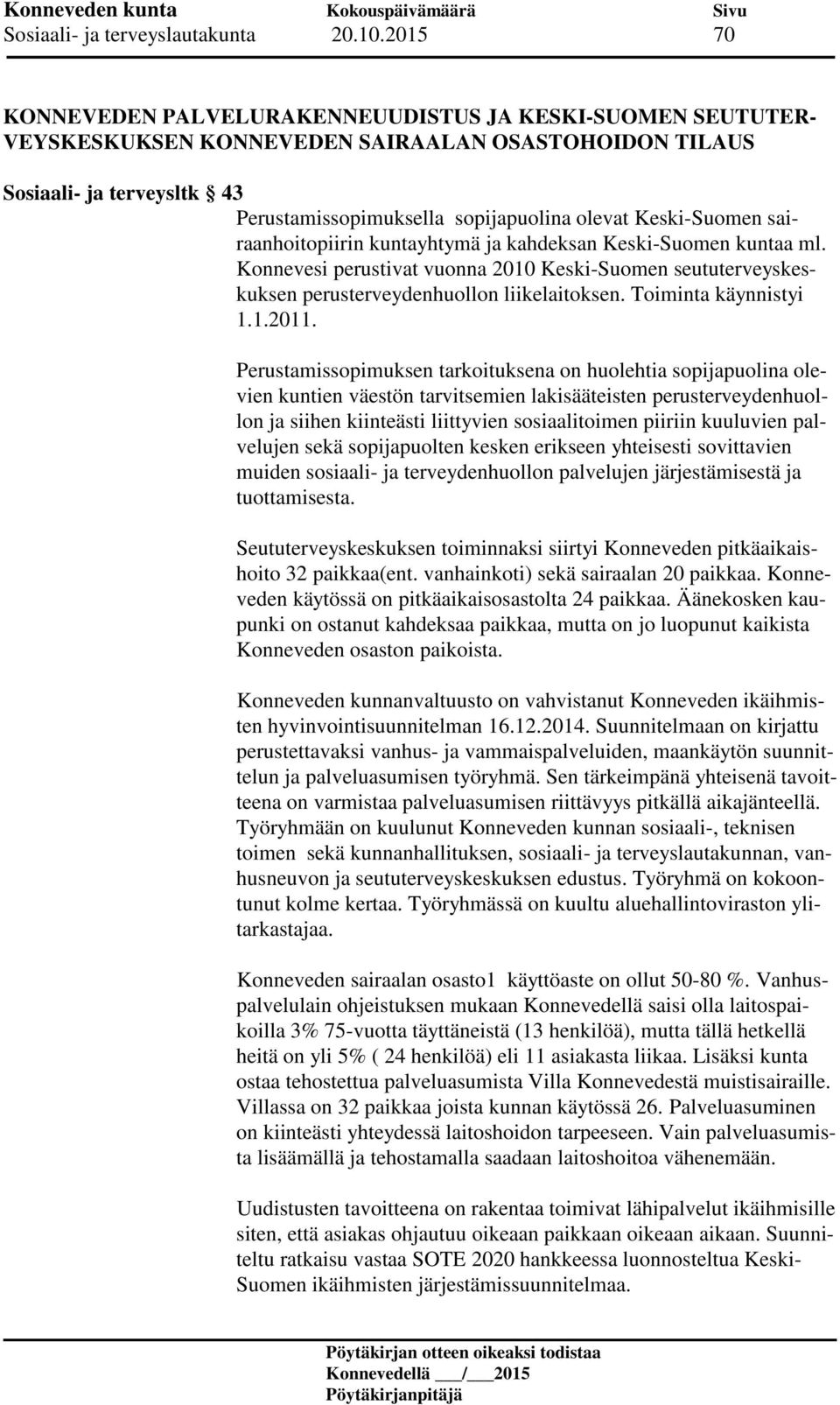 Keski-Suomen sairaanhoitopiirin kuntayhtymä ja kahdeksan Keski-Suomen kuntaa ml. Konnevesi perustivat vuonna 2010 Keski-Suomen seututerveyskeskuksen perusterveydenhuollon liikelaitoksen.