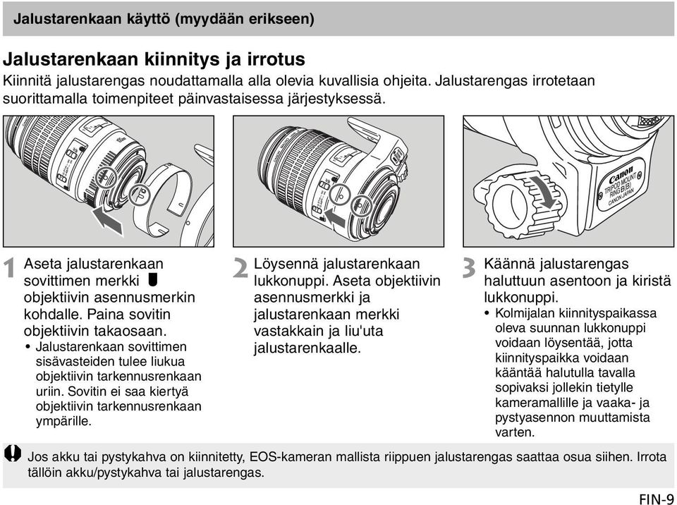 Jalustarenkaan sovittimen sisävasteiden tulee liukua objektiivin tarkennusrenkaan uriin. Sovitin ei saa kiertyä objektiivin tarkennusrenkaan ympärille. Löysennä jalustarenkaan lukkonuppi.