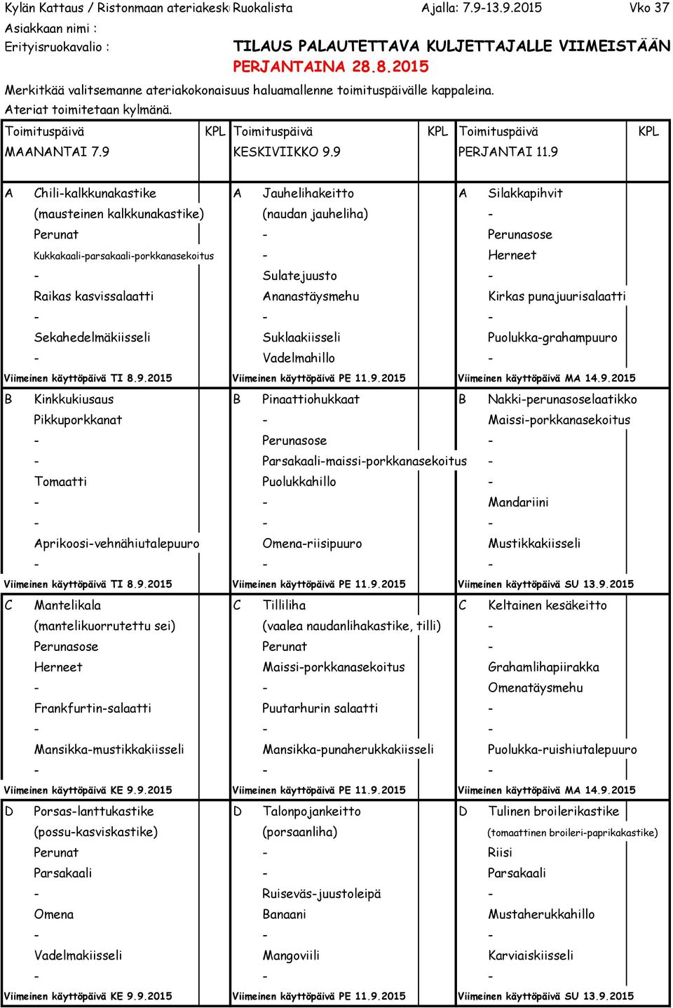 Raikas kasvissalaatti Ananastäysmehu Kirkas punajuurisalaatti Sekahedelmäkiisseli Suklaakiisseli Puolukka-grahampuuro - Vadelmahillo - Viimeinen käyttöpäivä TI 8.9.2015 Viimeinen käyttöpäivä PE 11.9.2015 Viimeinen käyttöpäivä MA 14.