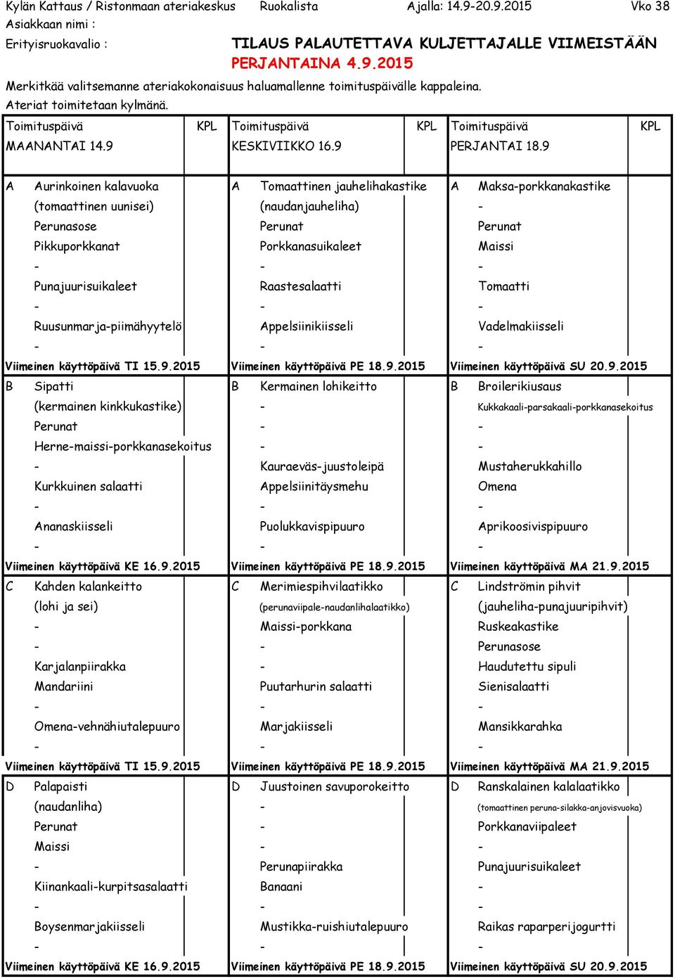 Punajuurisuikaleet Raastesalaatti Tomaatti Ruusunmarja-piimähyytelö Appelsiinikiisseli Vadelmakiisseli Viimeinen käyttöpäivä TI 15.9.2015 Viimeinen käyttöpäivä PE 18.9.2015 Viimeinen käyttöpäivä SU 20.