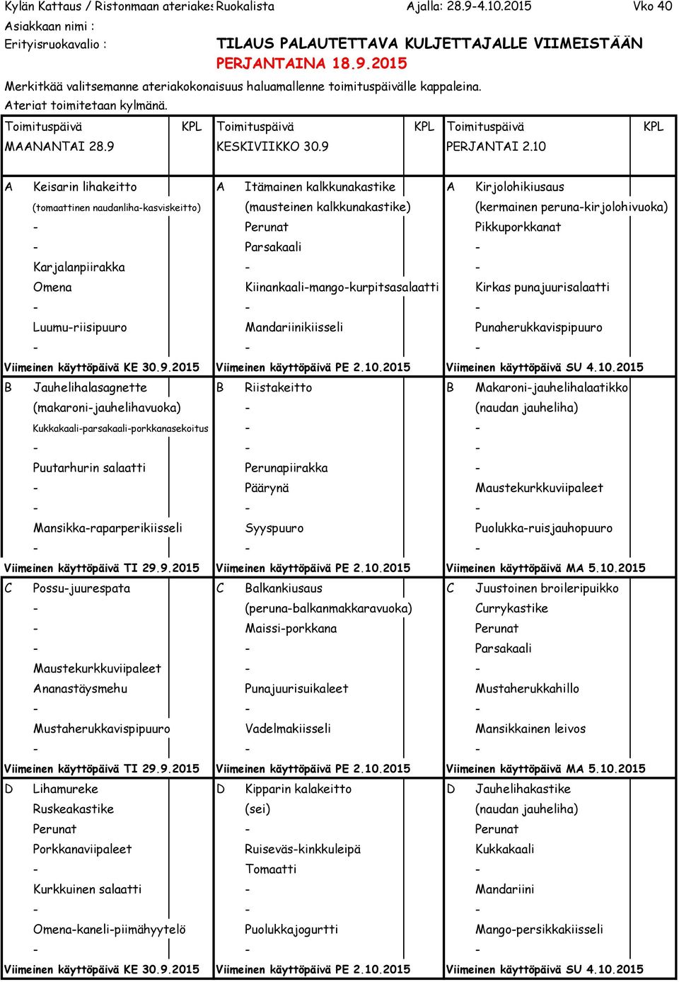 Parsakaali - Karjalanpiirakka - - Omena Kiinankaali-mango-kurpitsasalaatti Kirkas punajuurisalaatti Luumu-riisipuuro Mandariinikiisseli Punaherukkavispipuuro Viimeinen käyttöpäivä KE 30.9.