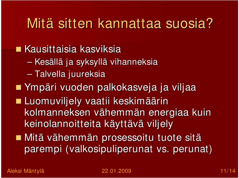 palkokasveja ja viljaa Luomuviljely vaatii keskimää äärin kolmanneksen vähemmv hemmän n
