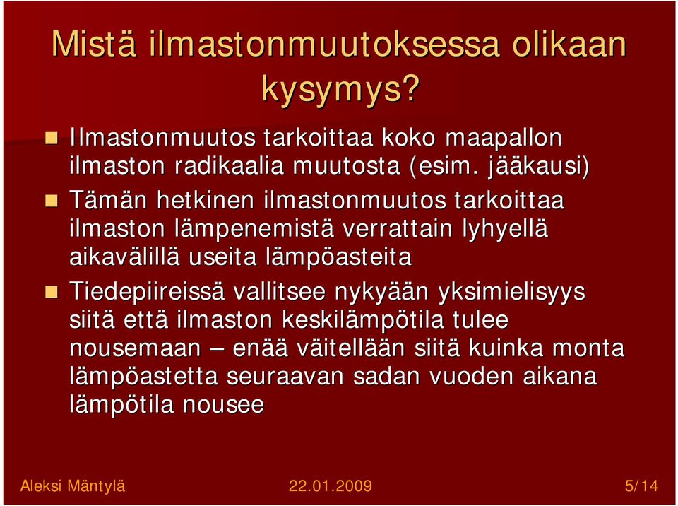 lillä useita lämpl mpöasteita Tiedepiireissä vallitsee nykyää ään n yksimielisyys siitä että ilmaston keskilämp mpötila tulee