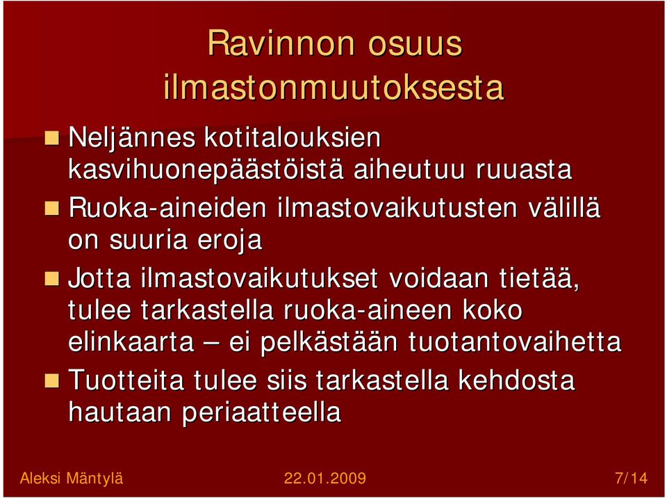voidaan tietää ää, tulee tarkastella ruoka-aineen aineen koko elinkaarta ei pelkäst stään n