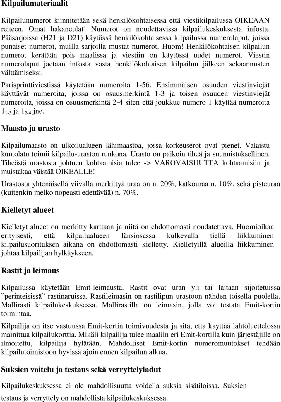 Henkilökohtaisen kilpailun numerot kerätään pois maalissa ja viestiin on käytössä uudet numerot.