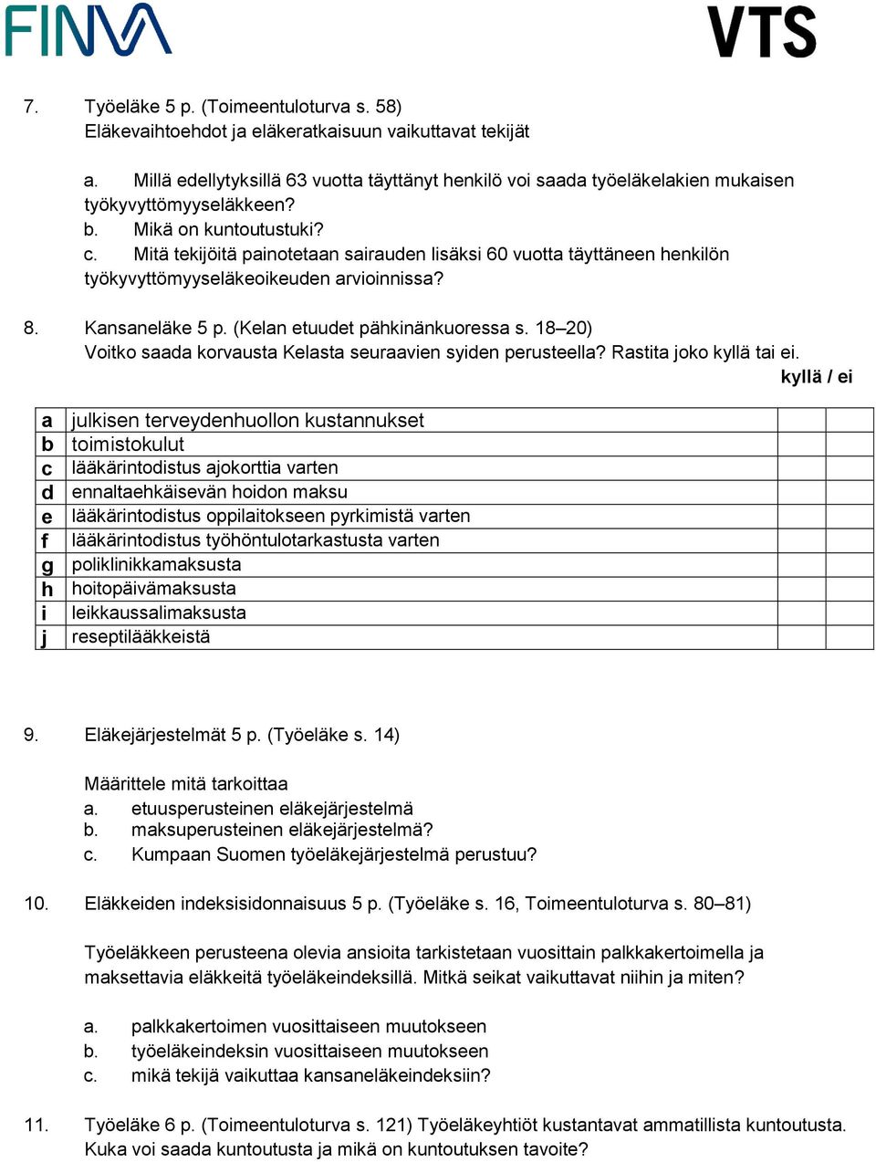 Mitä tekijöitä painotetaan sairauden lisäksi 60 vuotta täyttäneen henkilön työkyvyttömyyseläkeoikeuden arvioinnissa? 8. Kansaneläke 5 p. (Kelan etuudet pähkinänkuoressa s.