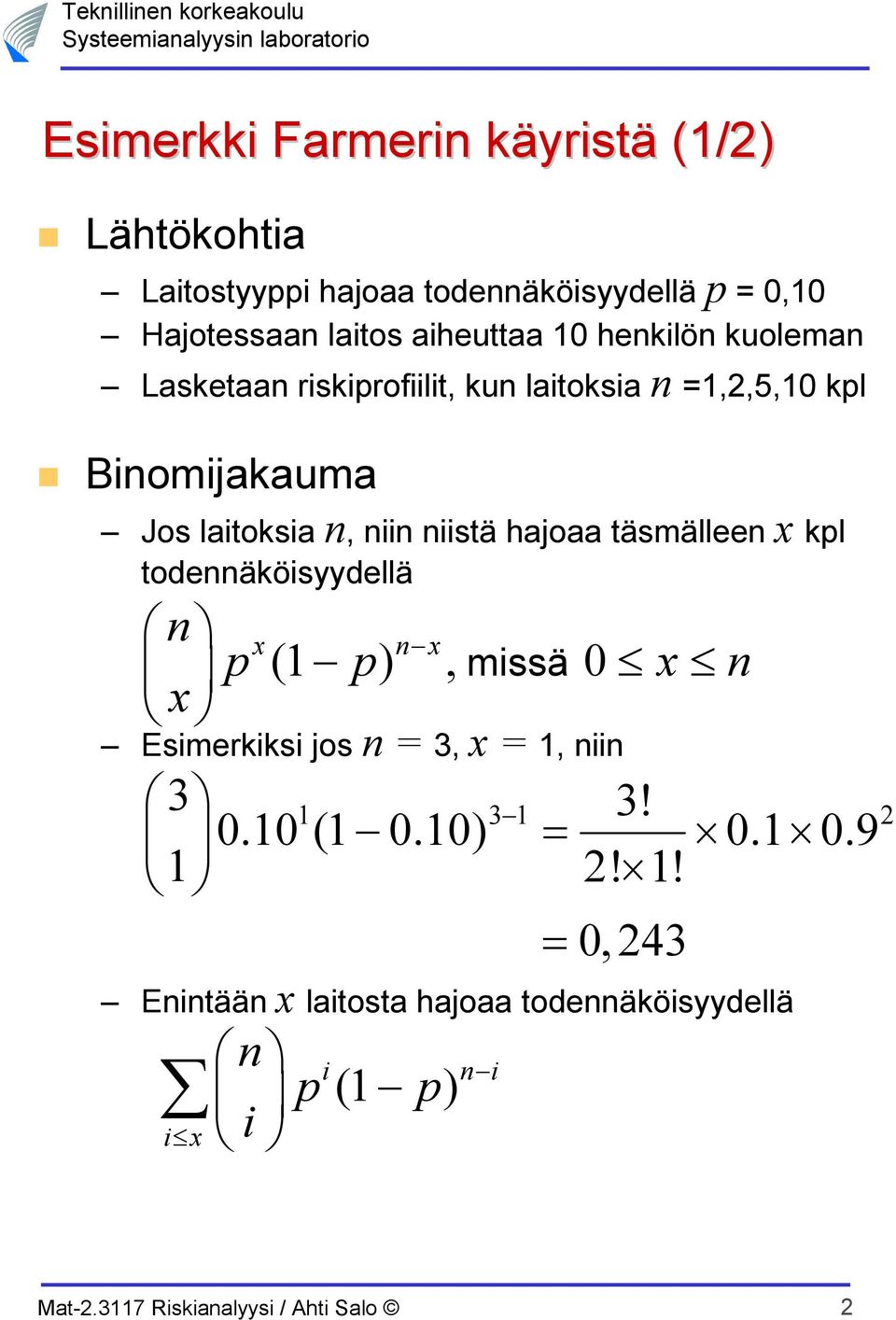 niin niistä hajoaa täsmälleen x kpl todennäköisyydellä n p x n x (1 p ), missä 0 x n x Esimerkiksi jos n = 3, x = 1,