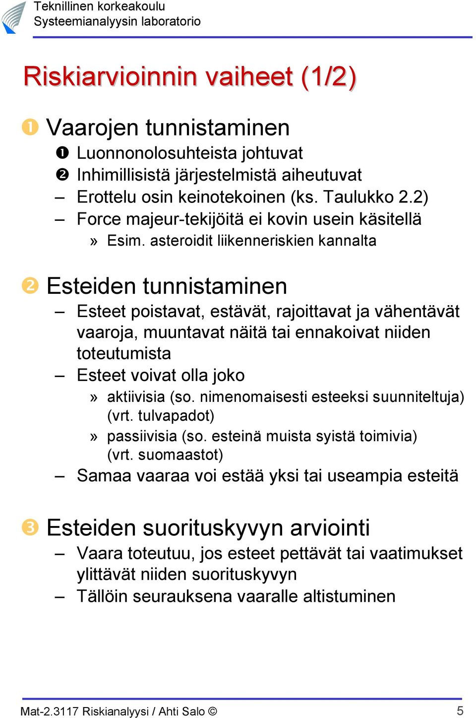 asteroidit liikenneriskien kannalta ❷ Esteiden tunnistaminen Esteet poistavat, estävät, rajoittavat ja vähentävät vaaroja, muuntavat näitä tai ennakoivat niiden toteutumista Esteet voivat olla