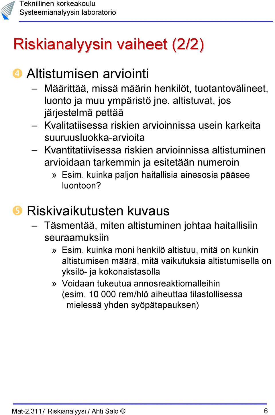 esitetään numeroin» Esim. kuinka paljon haitallisia ainesosia pääsee luontoon? ❺ Riskivaikutusten kuvaus Täsmentää, miten altistuminen johtaa haitallisiin seuraamuksiin» Esim.