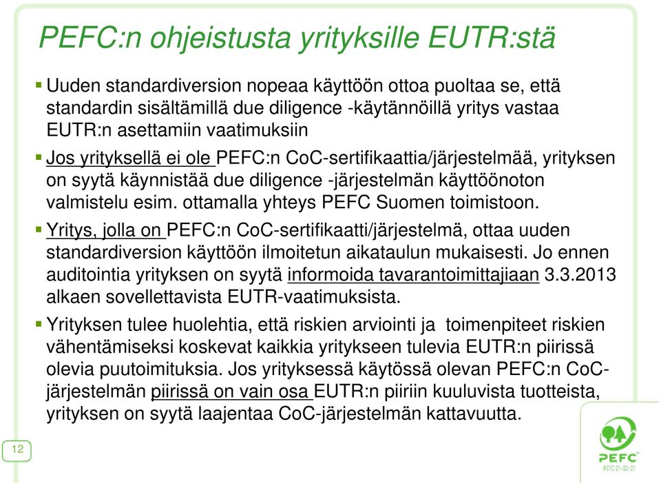 Yritys, jolla on PEFC:n CoC-sertifikaatti/järjestelmä, ottaa uuden standardiversion käyttöön ilmoitetun aikataulun mukaisesti.