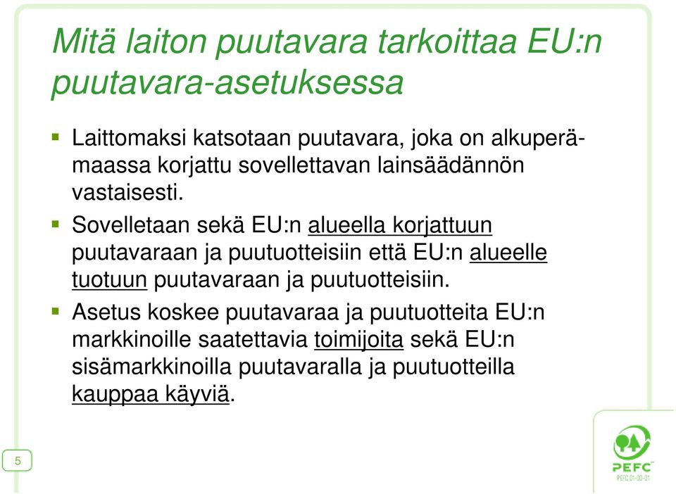 Sovelletaan sekä EU:n alueella korjattuun puutavaraan ja puutuotteisiin että EU:n alueelle tuotuun puutavaraan