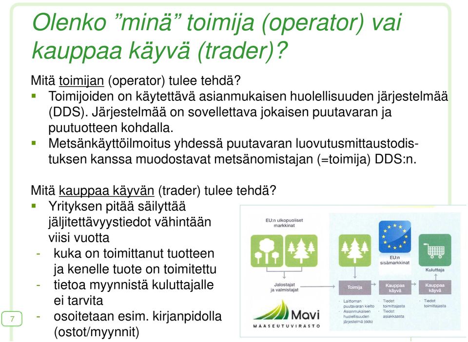 Metsänkäyttöilmoitus yhdessä puutavaran luovutusmittaustodistuksen kanssa muodostavat metsänomistajan (=toimija) DDS:n.