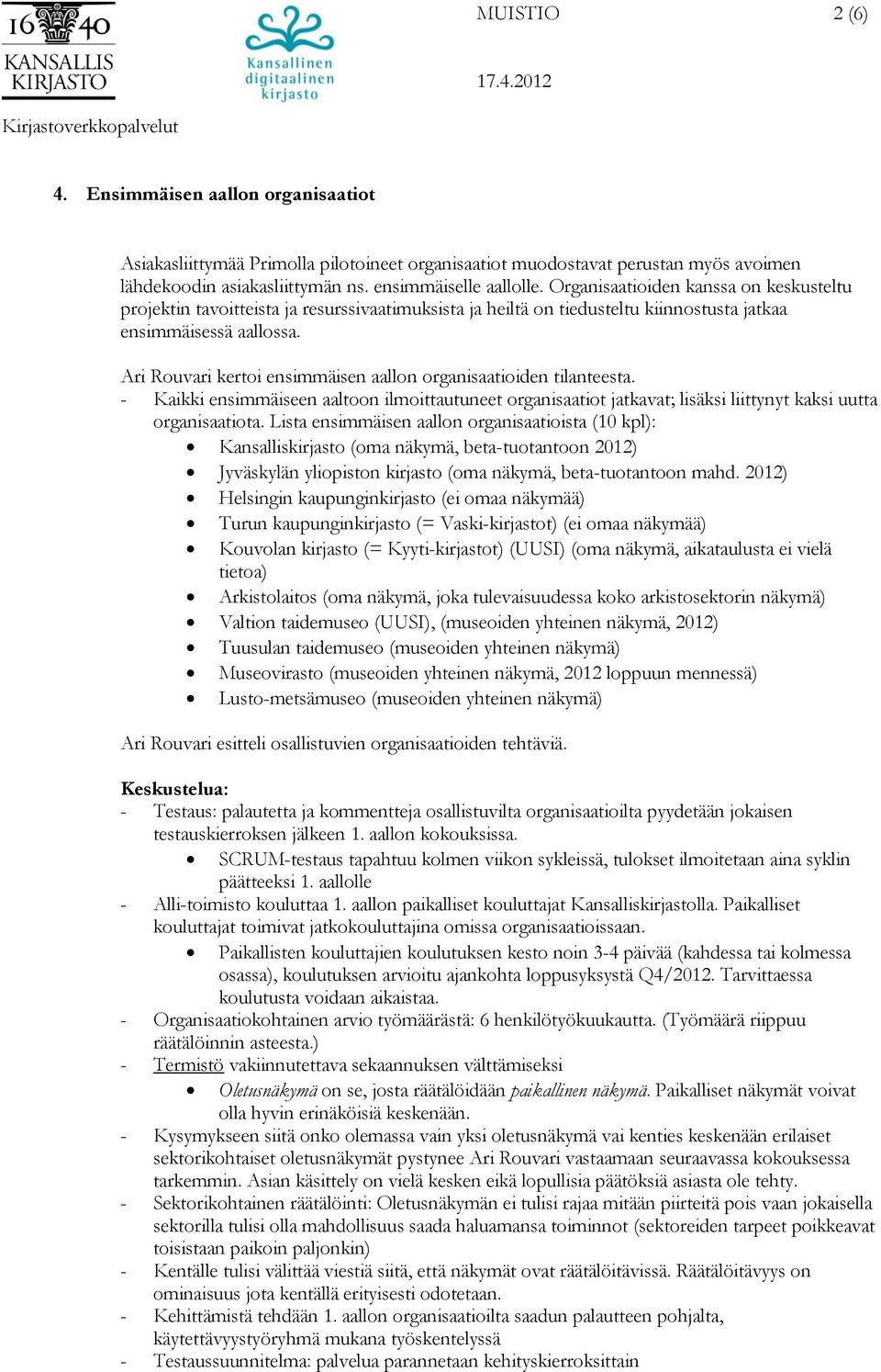 Ari Rouvari kertoi ensimmäisen aallon organisaatioiden tilanteesta. - Kaikki ensimmäiseen aaltoon ilmoittautuneet organisaatiot jatkavat; lisäksi liittynyt kaksi uutta organisaatiota.