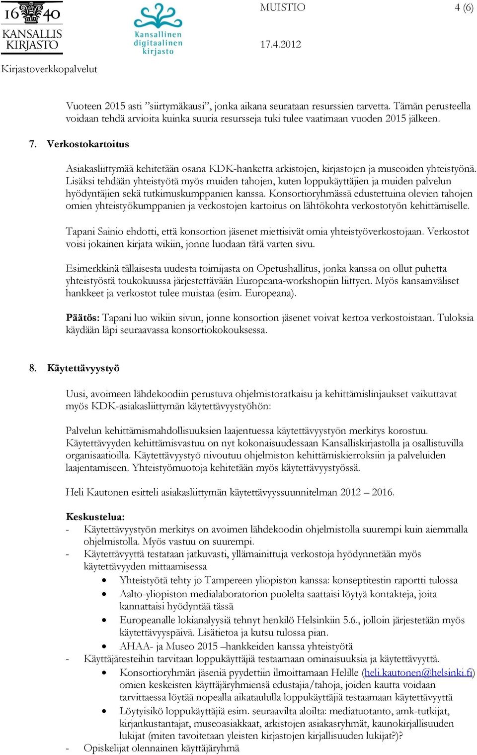 Lisäksi tehdään yhteistyötä myös muiden tahojen, kuten loppukäyttäjien ja muiden palvelun hyödyntäjien sekä tutkimuskumppanien kanssa.