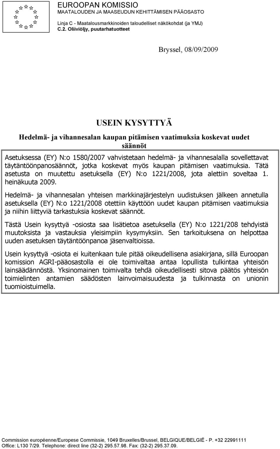 vihannesalalla sovellettavat täytäntöönpanosäännöt, jotka koskevat myös kaupan pitämisen vaatimuksia. Tätä asetusta on muutettu asetuksella (EY) N:o 1221/2008, jota alettiin soveltaa 1.