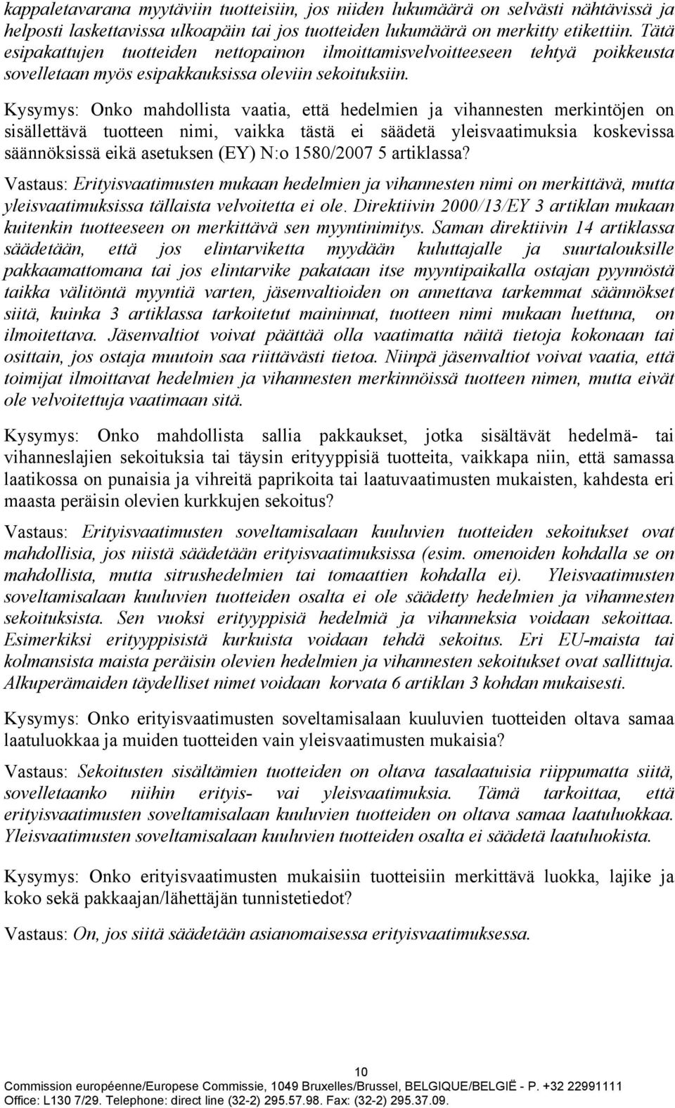 Kysymys: Onko mahdollista vaatia, että hedelmien ja vihannesten merkintöjen on sisällettävä tuotteen nimi, vaikka tästä ei säädetä yleisvaatimuksia koskevissa säännöksissä eikä asetuksen (EY) N:o