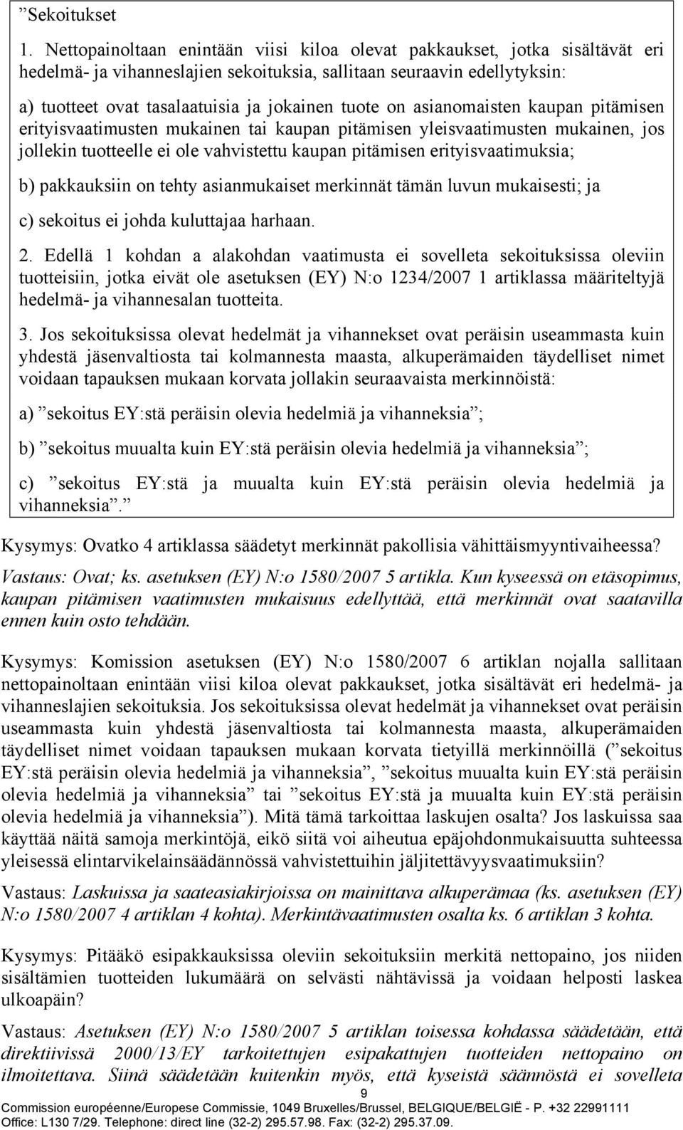 on asianomaisten kaupan pitämisen erityisvaatimusten mukainen tai kaupan pitämisen yleisvaatimusten mukainen, jos jollekin tuotteelle ei ole vahvistettu kaupan pitämisen erityisvaatimuksia; b)