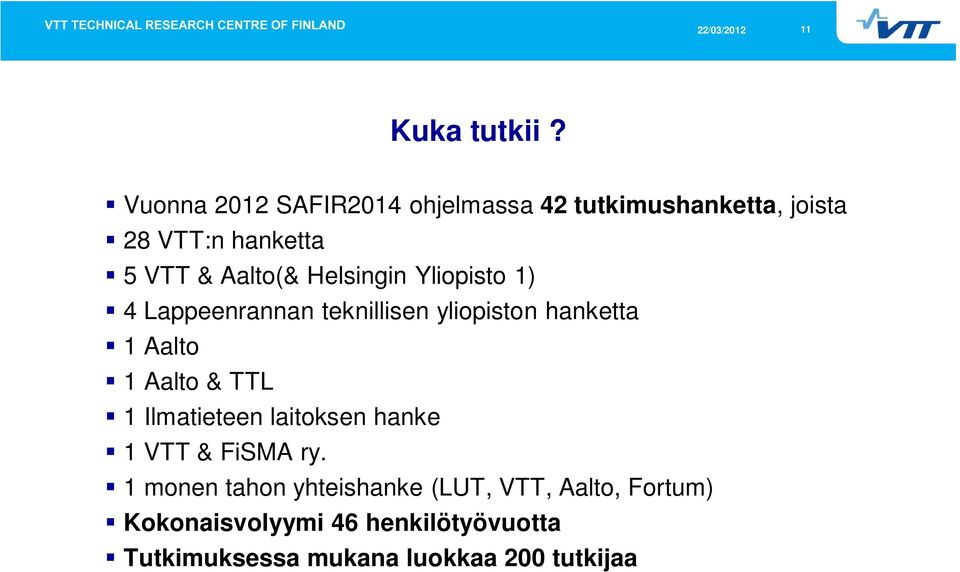Helsingin Yliopisto 1) 4 Lappeenrannan teknillisen yliopiston hanketta 1 Aalto 1 Aalto & TTL 1