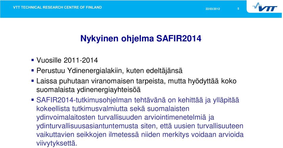 kokeellista tutkimusvalmiutta sekä suomalaisten ydinvoimalaitosten turvallisuuden arviointimenetelmiä ja
