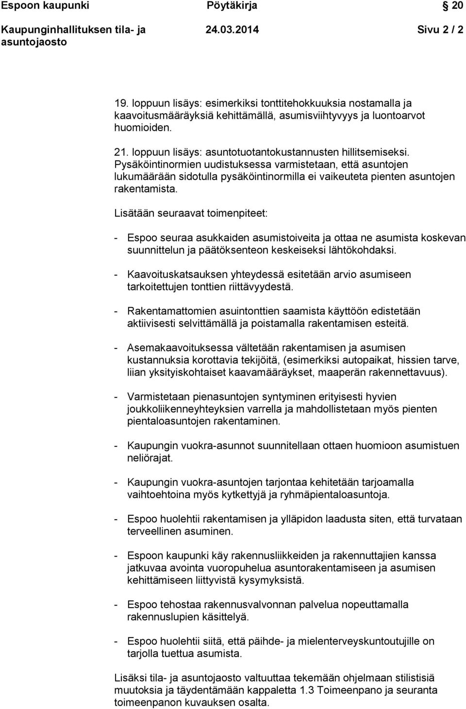 Pysäköintinormien uudistuksessa varmistetaan, että asuntojen lukumäärään sidotulla pysäköintinormilla ei vaikeuteta pienten asuntojen rakentamista.