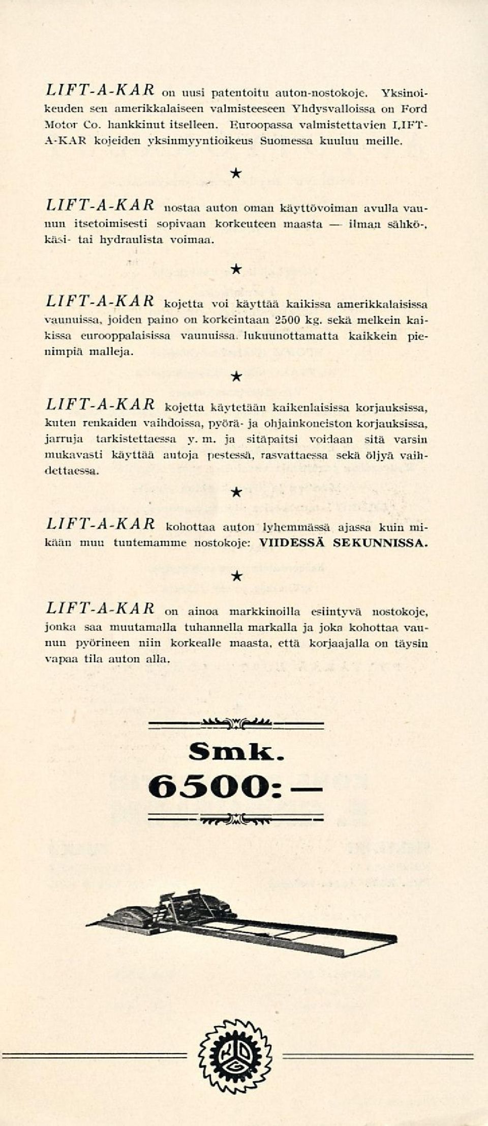 LIt 1 -A-I\A K nostaa auton oman käyttövoiman avulla vaunun itsetoimisesti sopivaan korkeuteen maasta ilman sähkö-, kasi- tai hydraulista voimaa.