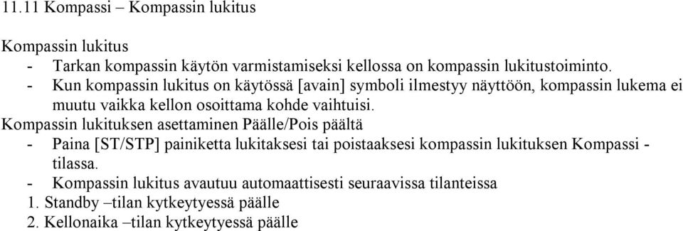 Kompassin lukituksen asettaminen Päälle/Pois päältä - Paina [ST/STP] painiketta lukitaksesi tai poistaaksesi kompassin lukituksen Kompassi -