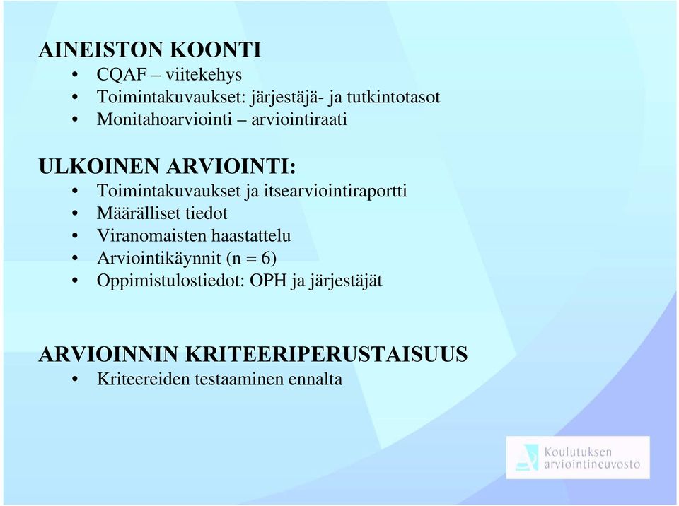 itsearviointiraportti Määrälliset tiedot Viranomaisten haastattelu Arviointikäynnit (n