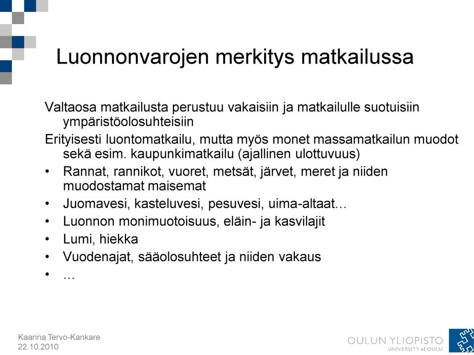 kaupunkimatkailu (ajallinen ulottuvuus) Rannat, rannikot, vuoret, metsät, järvet, meret ja niiden muodostamat