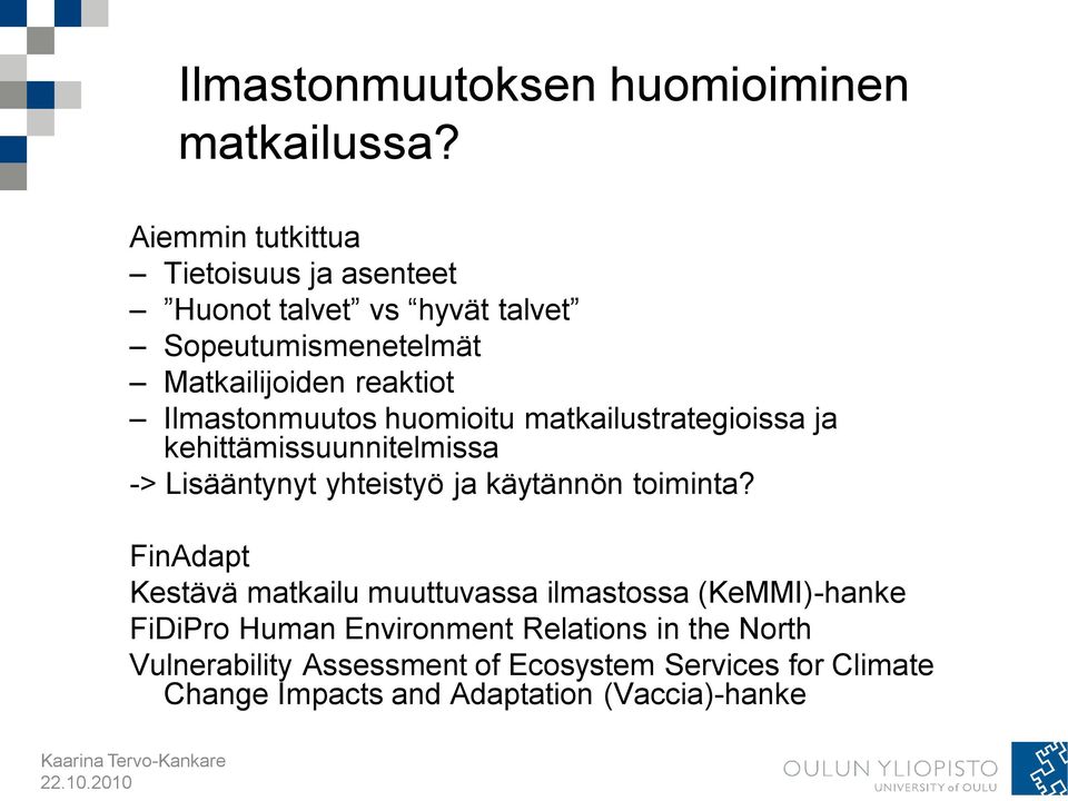Ilmastonmuutos huomioitu matkailustrategioissa ja kehittämissuunnitelmissa -> Lisääntynyt yhteistyö ja käytännön toiminta?