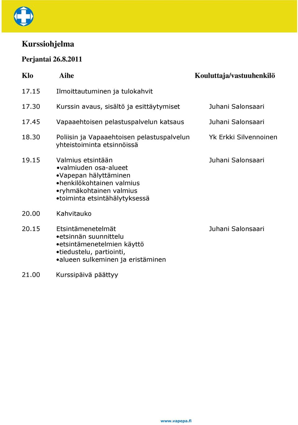 30 Poliisin ja Vapaaehtoisen pelastuspalvelun Yk Erkki Silvennoinen yhteistoiminta etsinnöissä 19.