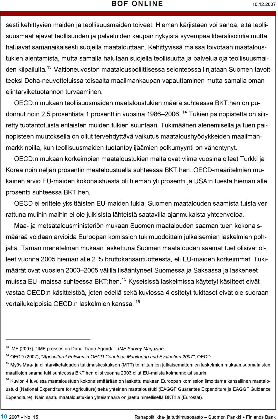 Kehittyvissä maissa toivotaan maataloustukien alentamista, mutta samalla halutaan suojella teollisuutta ja palvelualoja teollisuusmaiden kilpailulta.