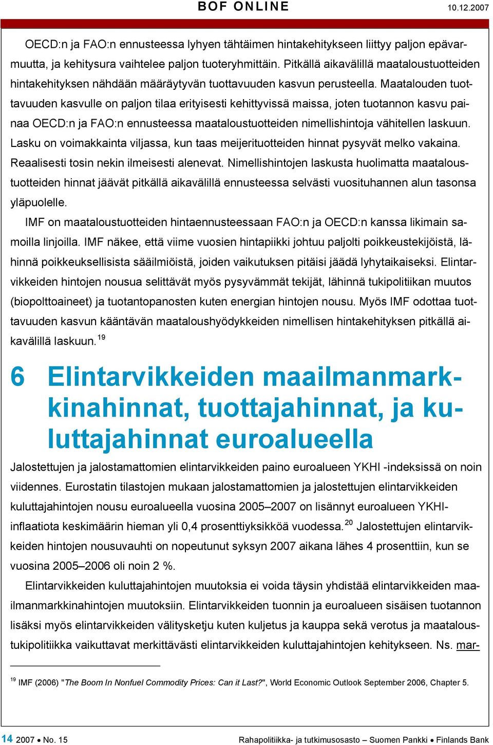 Maatalouden tuottavuuden kasvulle on paljon tilaa erityisesti kehittyvissä maissa, joten tuotannon kasvu painaa OECD:n ja FAO:n ennusteessa maataloustuotteiden nimellishintoja vähitellen laskuun.