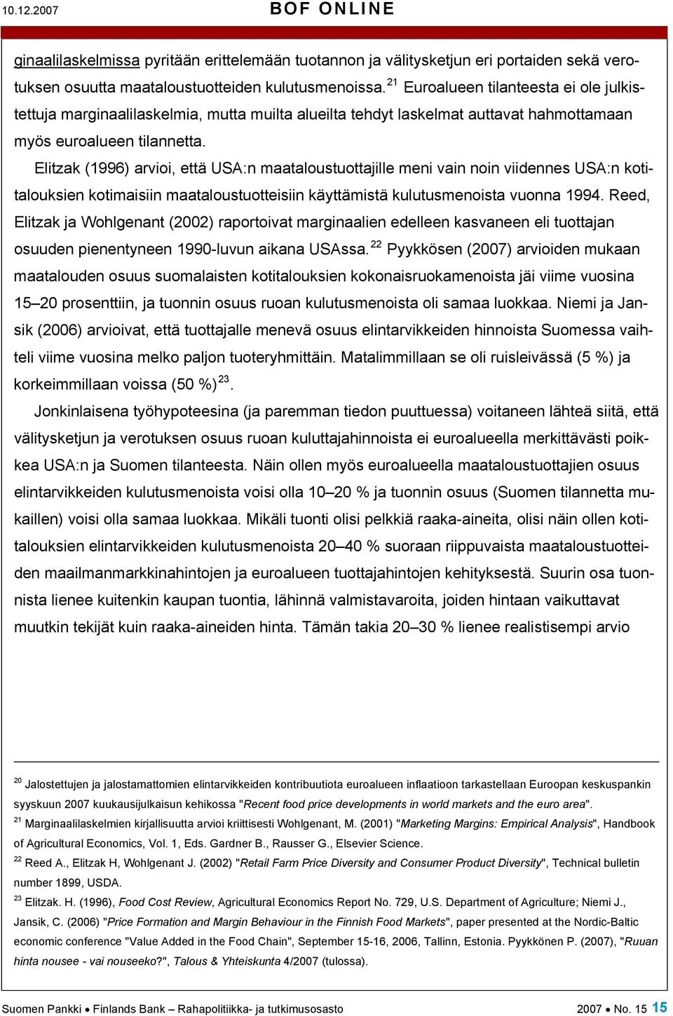 Elitzak (1996) arvioi, että USA:n maataloustuottajille meni vain noin viidennes USA:n kotitalouksien kotimaisiin maataloustuotteisiin käyttämistä kulutusmenoista vuonna 1994.