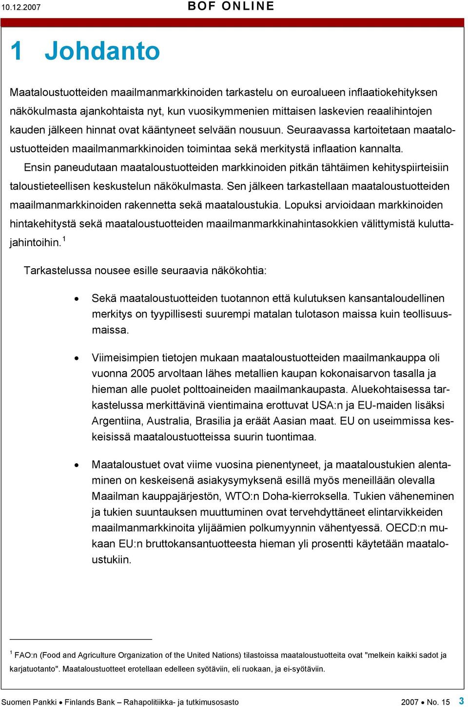 kauden jälkeen hinnat ovat kääntyneet selvään nousuun. Seuraavassa kartoitetaan maataloustuotteiden maailmanmarkkinoiden toimintaa sekä merkitystä inflaation kannalta.