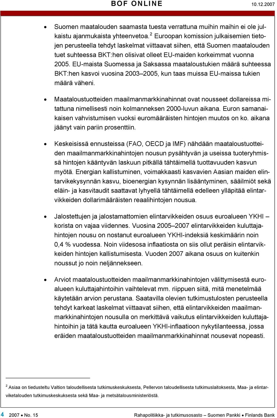 EU-maista Suomessa ja Saksassa maataloustukien määrä suhteessa BKT:hen kasvoi vuosina 2003 2005, kun taas muissa EU-maissa tukien määrä väheni.