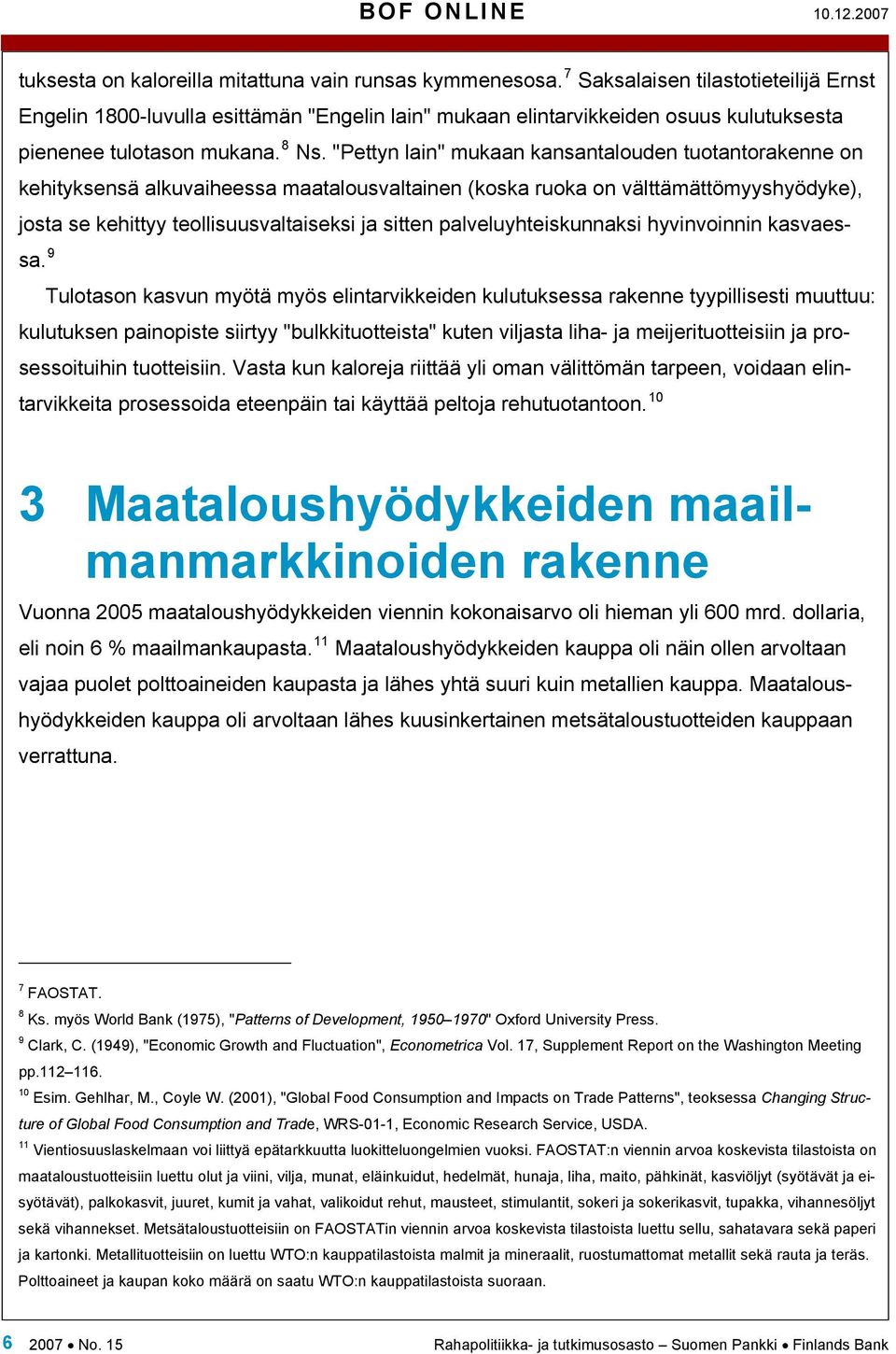 "Pettyn lain" mukaan kansantalouden tuotantorakenne on kehityksensä alkuvaiheessa maatalousvaltainen (koska ruoka on välttämättömyyshyödyke), josta se kehittyy teollisuusvaltaiseksi ja sitten